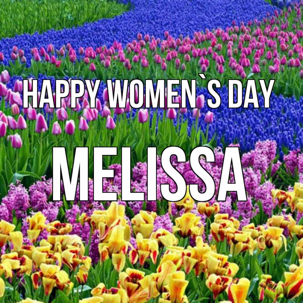 Greetings card с именем, Melissa happy women`s day цветы Greetings with text for free download 